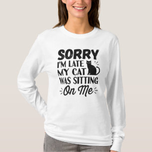 T-shirt Désolé d'être en retard Mon chat était assis sur m