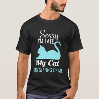 T-shirt Désolé D'Être En Retard Mon Chat Était Assis Sur M