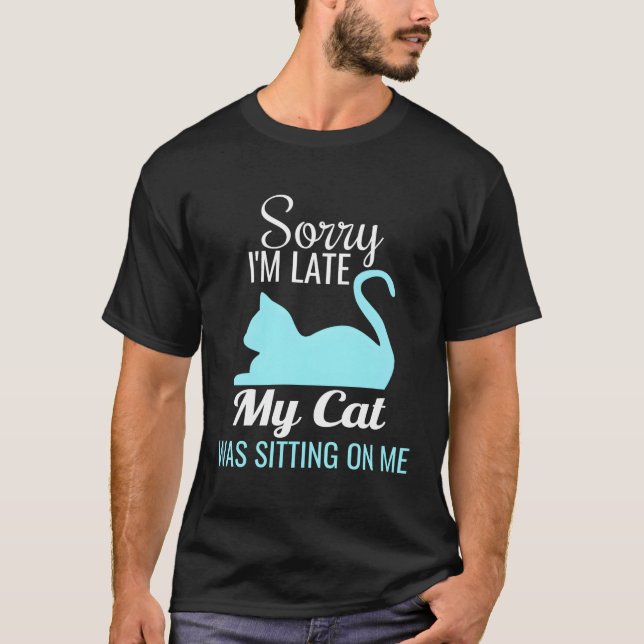 T-shirt Désolé D'Être En Retard Mon Chat Était Assis Sur M (Devant)