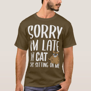 T-shirt Désolé d'être en retard Mon chat était assis sur m