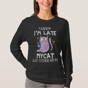 T-shirt Désolé d'être en retard Mon chat était assis sur m