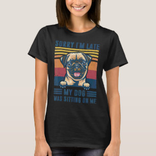 T-shirt Désolé d'être en retard, mon chien était assis sur