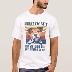 T-shirt Désolé d'être en retard mon chien était assis sur