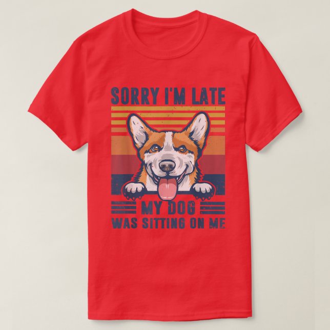 T-shirt Désolé d'être en retard Mon chien était assis sur  (Design devant)