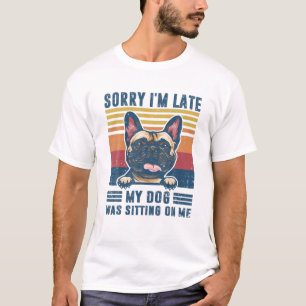 T-shirt Désolé d'être en retard mon chien était assis sur