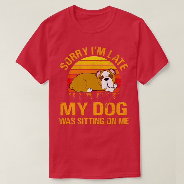 T-shirt Désolé d'être en retard, mon chien était assis sur (Design devant)