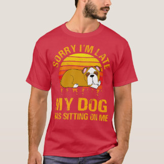 T-shirt Désolé d'être en retard, mon chien était assis sur