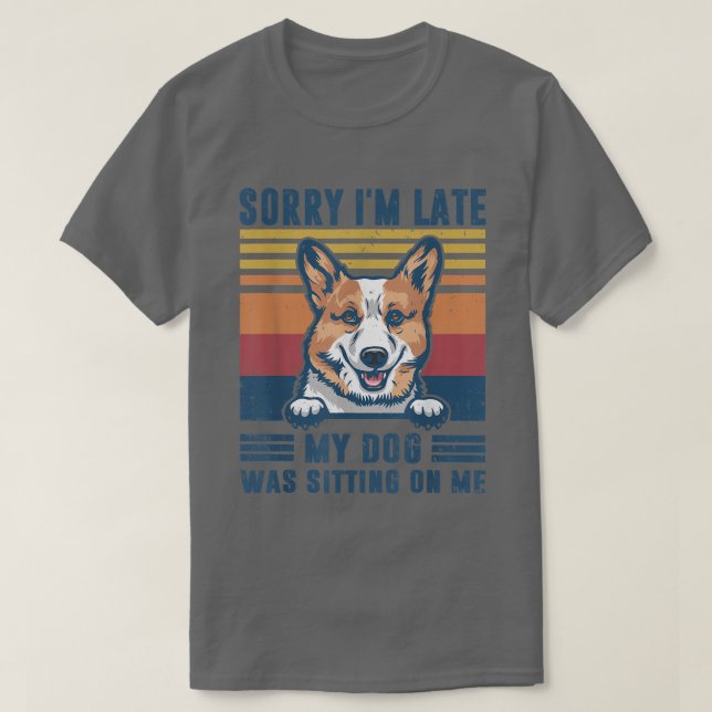 T-shirt Désolé d'être en retard Mon chien était assis sur  (Design devant)