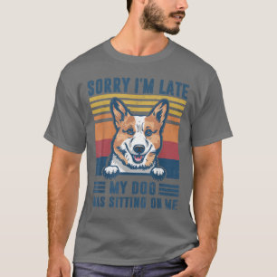 T-shirt Désolé d'être en retard Mon chien était assis sur 