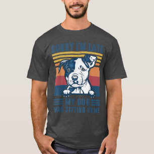 T-shirt Désolé d'être en retard mon chien était assis sur