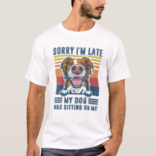 T-shirt Désolé d'être en retard, mon chien était assis sur