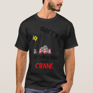 T-shirt Désolé D'Être En Retard Une Grue M'A Arrêté Slogan