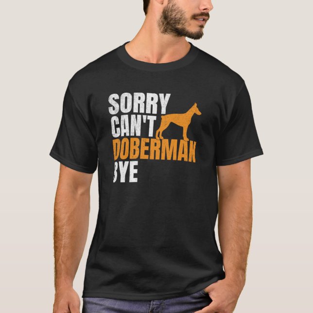 T-shirt Désolé, Doberman Bye ne peut pas (Devant)