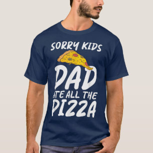 T-shirt Désolé Enfants Papa A Mangé Tous Les Pizza Snack P