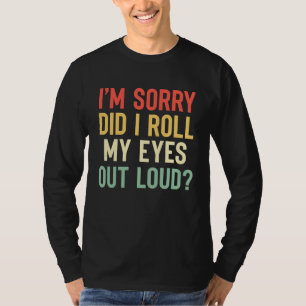 T-shirt Désolé, est-ce que j'ai roulé les yeux trop fort ?