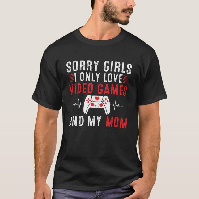 T-shirt Désolé Filles I Only Love Jeux Vidéos & my Mom Val (Devant)