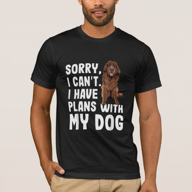 T-shirt Désolé I Cant I Have Plan With My Newfoundland Dog (Devant)