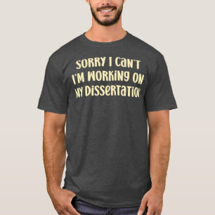 T-shirt Désolé I Canx27t Ix27m Travailler sur ma thèse 1