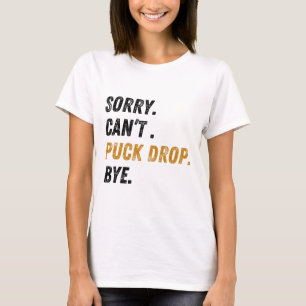 T-shirt Désolé, impossible de laisser tomber la rondelle,