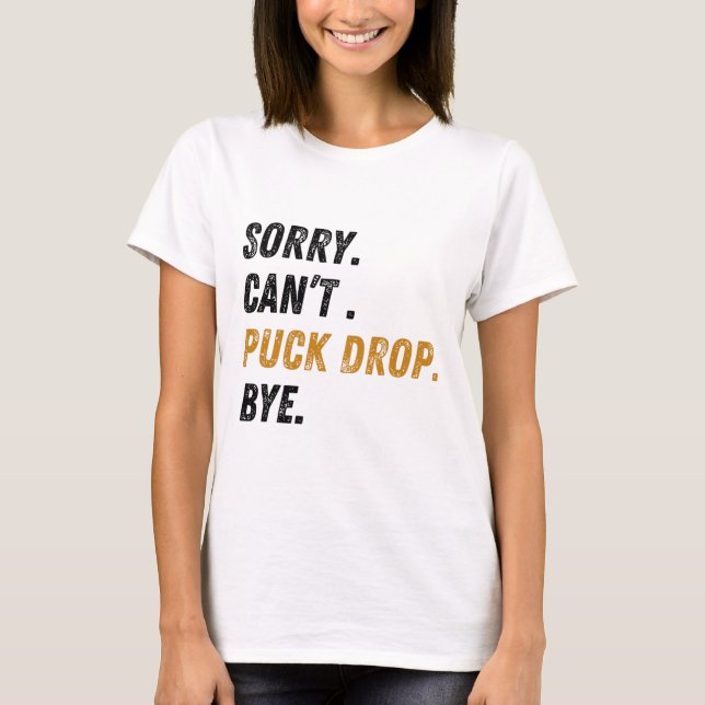 T-shirt Désolé, impossible de laisser tomber la rondelle,  (Devant)