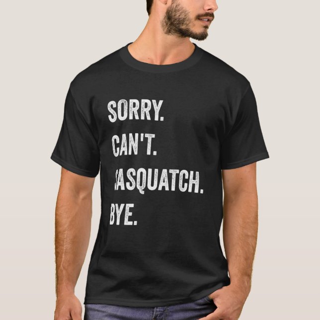 T-shirt Désolé, impossible de sasquatcher des cryptides dr (Devant)