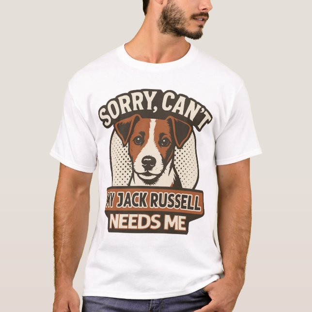T-shirt Désolé, impossible - mon Jack Russell a besoin de  (Devant)