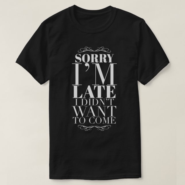 T-shirt Désolé Iu2019M En Retard J'Ai Didnu2019T Voulez Ve (Design devant)