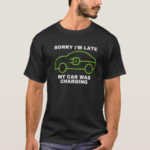 T-shirt Désolé Iu2019M En Retard Ma Voiture Chargait Les V