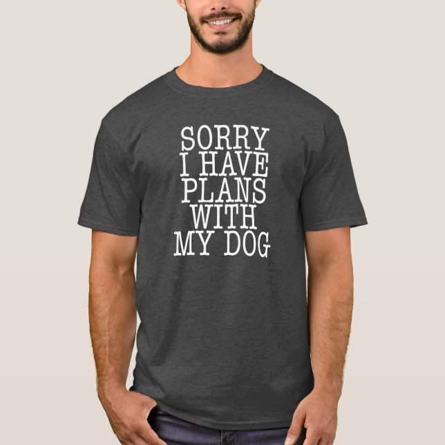 T-shirt Désolé j'ai des plans avec mon chien (Devant)