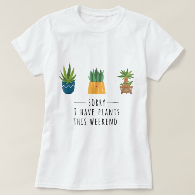 T-shirt Désolé, j'ai des plantes ce week-end Design (Design devant)