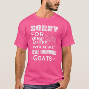T-shirt Désolé, J'Ai Dit Quand Nous Travaillions Des Chèvr