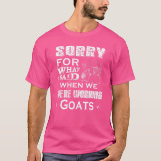 T-shirt Désolé, J'Ai Dit Quand Nous Travaillions Des Chèvr