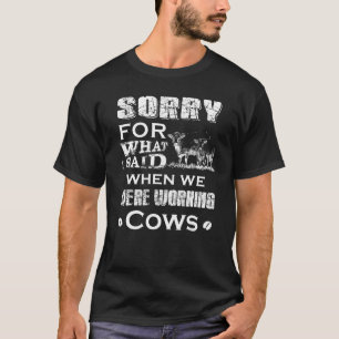 T-shirt Désolé, J'Ai Dit Quand Nous Travaillions Des Vache