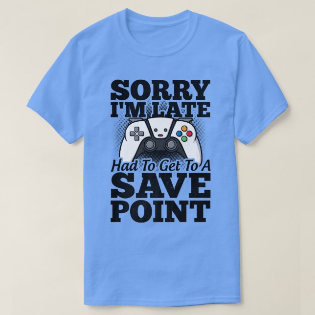T-shirt Désolé J'Ai Dû Récupérer Un Jeu Vidéo De Point De  (Design devant)