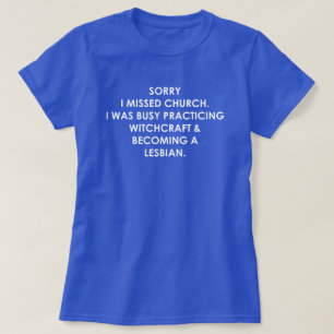 T-SHIRT DÉSOLÉ J'AI MANQUÉ ÉGLISE J'ÉTAIS OCCUPÉ PAR WITCH