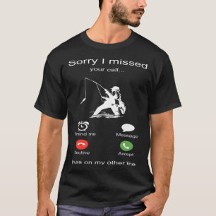 T-shirt Désolé, j'ai manqué votre appel, j'étais sur mon a