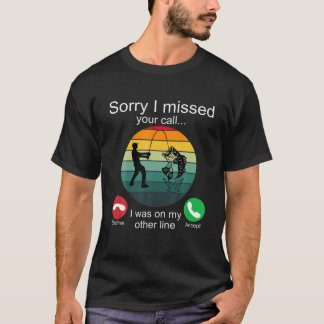 T-shirt Désolé J'Ai Manqué Votre Appel Pêche Cadeaux Pêche