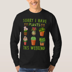 T-shirt Désolé, j'ai Plante ce week-end Flower Gardener Ma