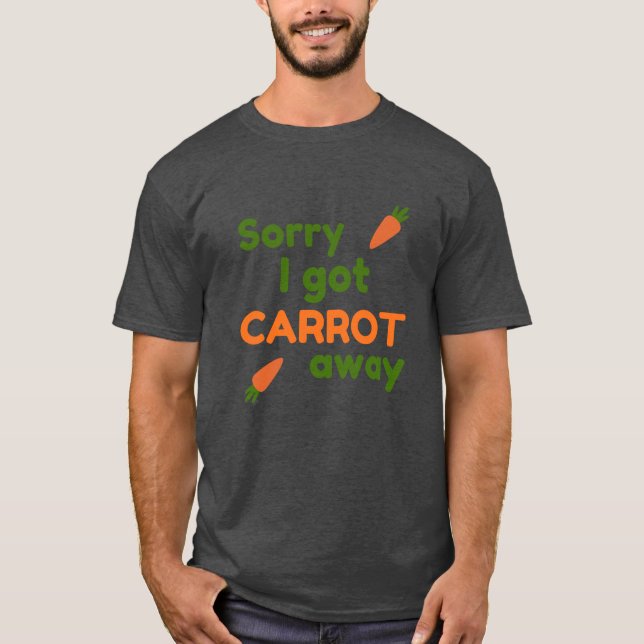 T-shirt Désolé, j'ai pris la carotte (Devant)