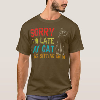 T-shirt Désolé, J'Ai Tard Mon Chat Était Assis Sur Moi