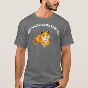 T-shirt Désolé, J'Ai Tard Mon Chat Était Assis Sur Moi 7