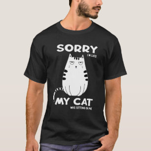 T-shirt Désolé, J'Ai Tard Mon Chat Était Assis Sur Moi Cha