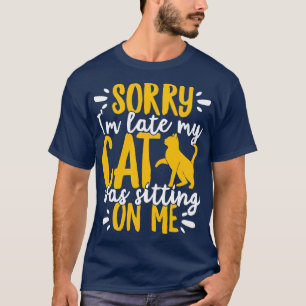 T-shirt Désolé, J'Ai Tard Mon Chat Était Assis Sur Moi Gra