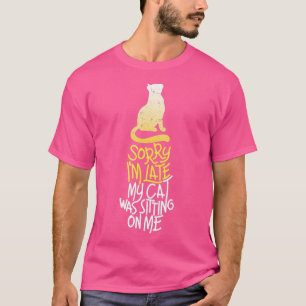 T-shirt Désolé, J'Ai Tard Mon Chat Était Assis Sur Moi, Me