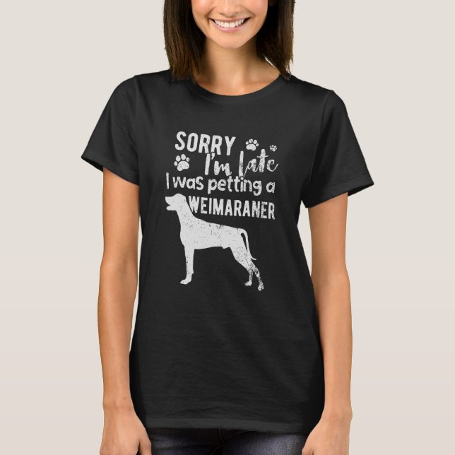 T-shirt Désolé, J'Ai Tardé À Péter Un Chien Weimaraner (Devant)
