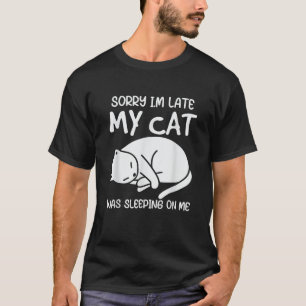T-shirt Désolé, J'Ai Tardé Mon Chat Dormait Sur Moi Kitty