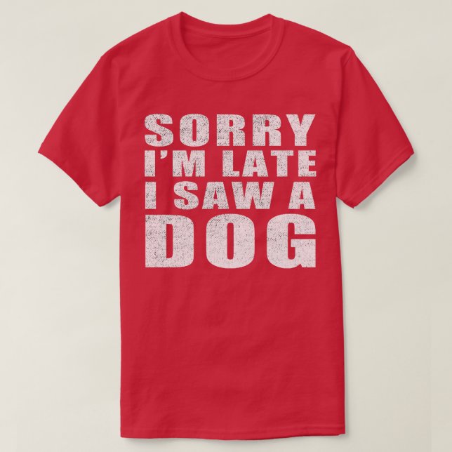 T-shirt Désolé, J'Ai Vu Un Chien En Retard. (Design devant)