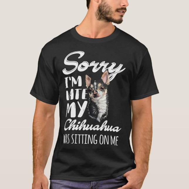 T-shirt Désolé, Je Me Suis Assis En Retard Mon Chihuahua (Devant)