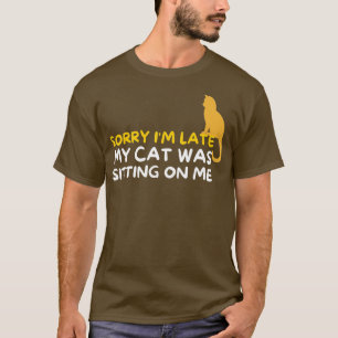T-shirt Désolé, Je Me Suis Assis Tard Mon Chat Sur Moi Kit