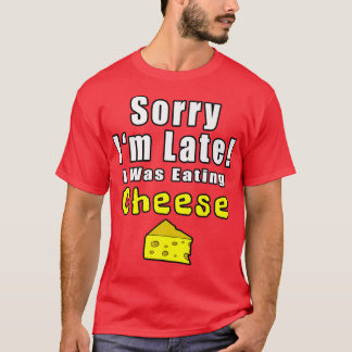 T-shirt Désolé, Je Me Suis Mangé Tard Je Mangais Du Fromag